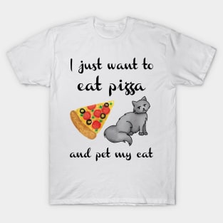 I Just Want to Eat Pizza and Pet my Cat T-Shirt